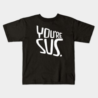 Youre sus, slang meaning you are suspicious Kids T-Shirt